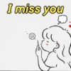 I miss you