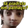 tá piadista em palhaço? //