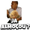 JA ALMOÇOU?