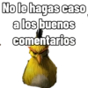 No le hagas caso a los buenos comentarios