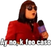 Ay no, k feo caso