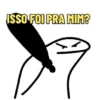 ISSO FOI PRA MIM?