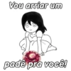 Vou arriar um padě pra você!