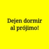 Dejen dormir al prójimo!