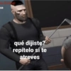 do (Exiting) ua qué dijiste? repítelo si te atreves