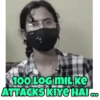 100 LOG MILKE ATTACKS KIYE HAI...