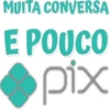 MUITA CONVERSA E POUCO pix