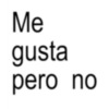 Me gusta pero no