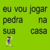 eu vou jogar pedra na sua casa 2