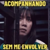 ACOMPANHANDO SEM ME ENVOLVER