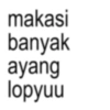 makasi banyak ayang lopyuu