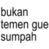 bukan temen gue sumpah