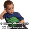 e quem disse que eu me importo?