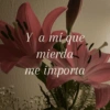 Y a mí que mierda me importa