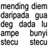 mending daripada diem gua deg dada lu ampe bunyi stecu stecu