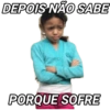 DEPOIS NÃO SABE PORQUE SOFRE