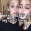 "girls support girls" nol only support nice girls