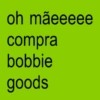 oh mãeeeee compra bobbie goods