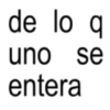 de lo q se entera uno