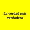 La verdad más verdadera