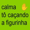 calma tô caçando a figurinha