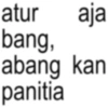 atur aja bang, abang kan panitia