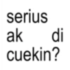serius ak cuekin? di