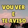 VOU VER E TE AVISO