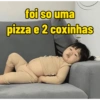 foi so uma pizza e 2 coxinhas