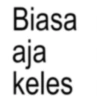 Biasa aja keles