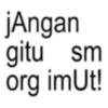 jAngan gitu sm org imUt!
