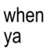 when ya