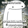 Que éste 2025 ont TE TRAICA MUCHA PROSPERIDAD