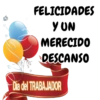 FELICIDADES YON MERECIDO DESCANSO Dia del TRABAJADOR