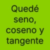 Quedé seno, coseno y tangente