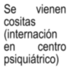 Se vienen cositas (internación en centro psiquiátrico)
