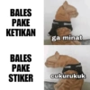 BALES PAKE KETIKAN ga minat BALES PAKE STIKER cukurukuk