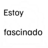 Estoy fascinado
