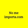 No me importa.com