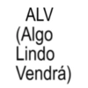 ALV (Algo Lindo Vendrá)