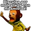 Disculpa por molestarte con mi amistad! geysi