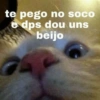 te pego no soco e dps dou uns beijo