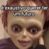 é exaustivo querer ter um futuro