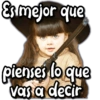 Es mejor que pienses lo que vas a decir