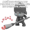 AQUÍ RECOGIENDO LOS PEDAZOS DE CORAZÓN QUE me ROMPISTE, PERRA. PHANIEW