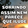 SORRINDO ASSIM NEM PARECE QUE ILUDE