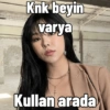 Knk beyin varya Kullan arada