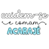 cuidem-se e comam ACARAJE