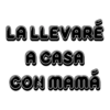 LA LLEVARE ACASA CON MAMÁ