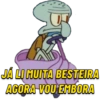 JÁ LI MUITA BESTEIRA AGORA VOU EMBORA